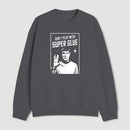Dont Play With Superglue Geek Sweatshirt