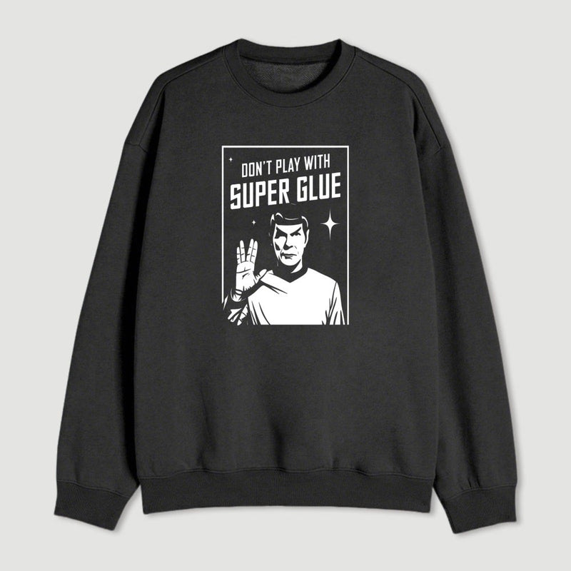 Dont Play With Superglue Geek Sweatshirt