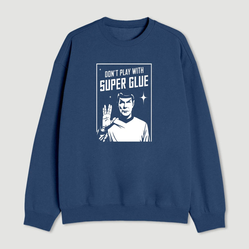 Dont Play With Superglue Geek Sweatshirt