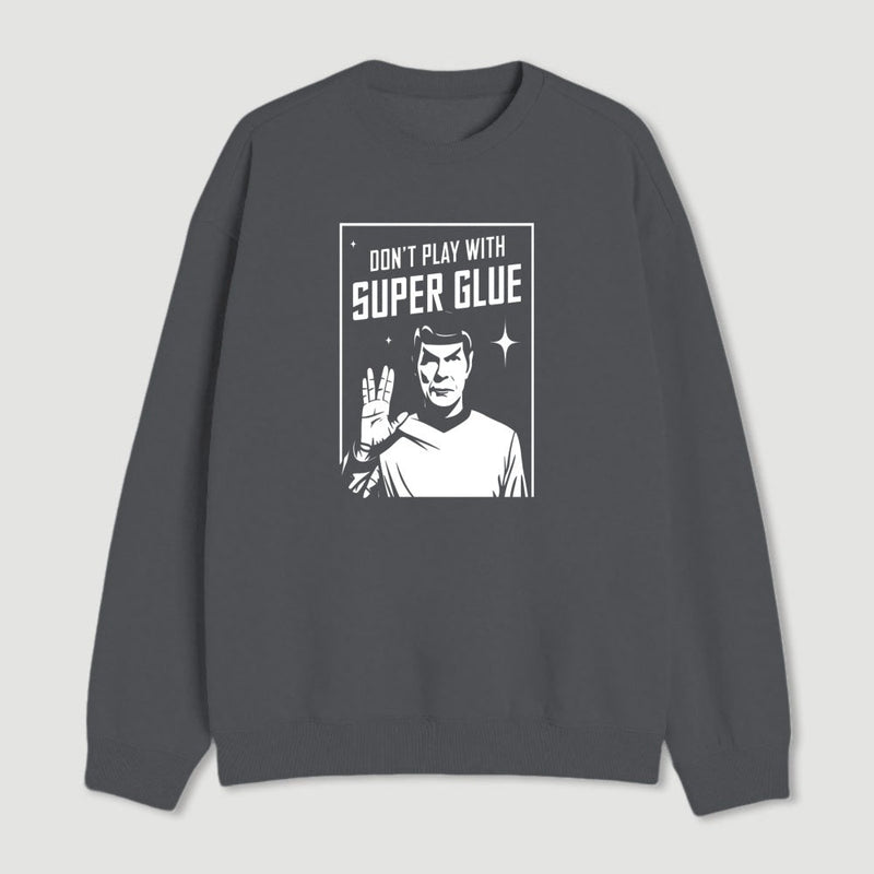 Dont Play With Superglue Geek Sweatshirt