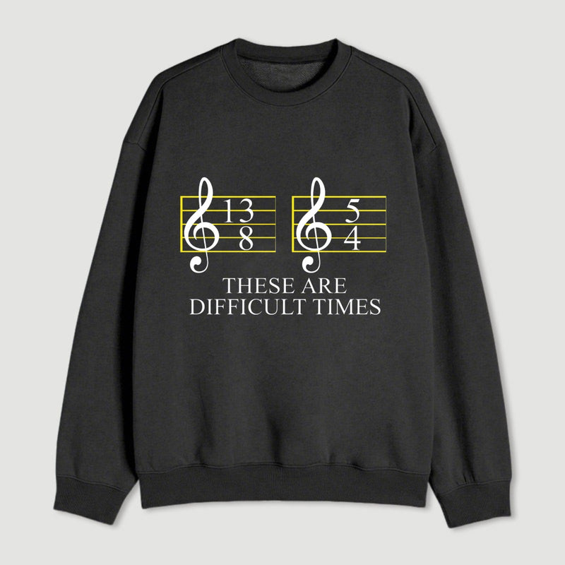 Music Difficult Times Sweatshirt