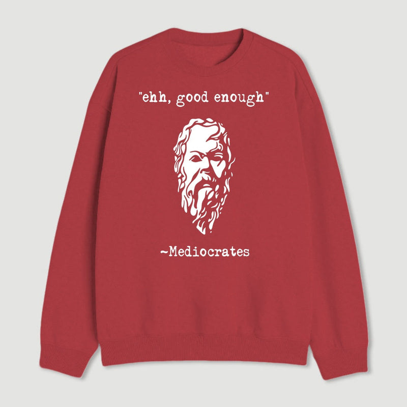 Mediocrates Eh Good Enough Geek Sweatshirt