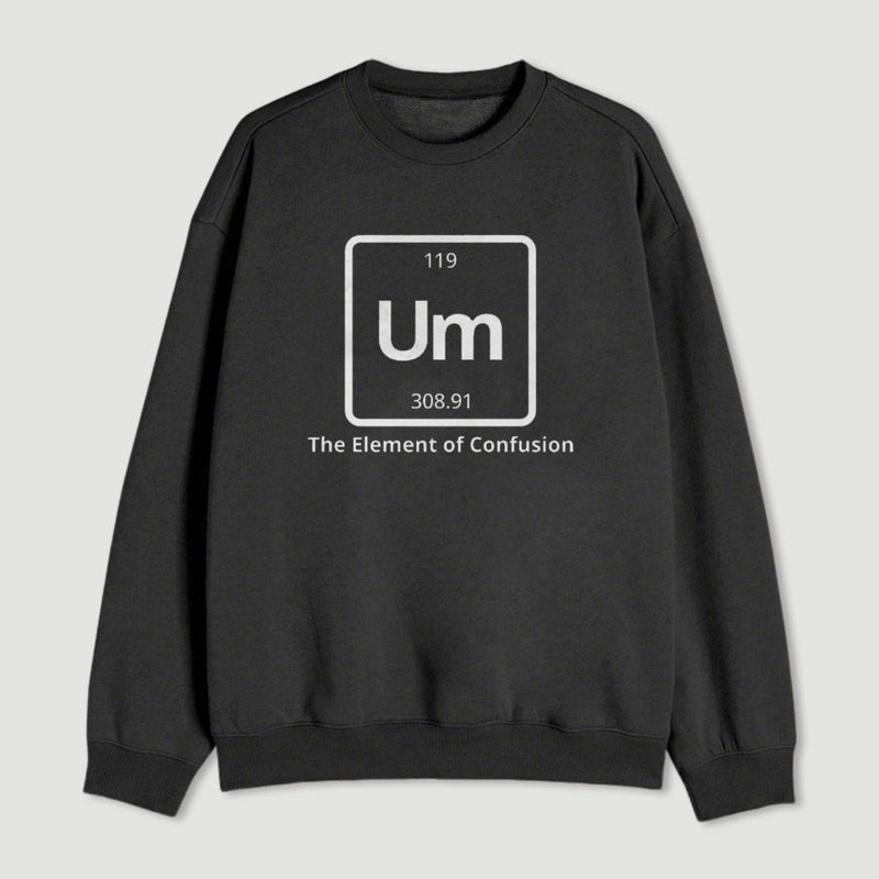 Um The Element Of Confusion Sweatshirt