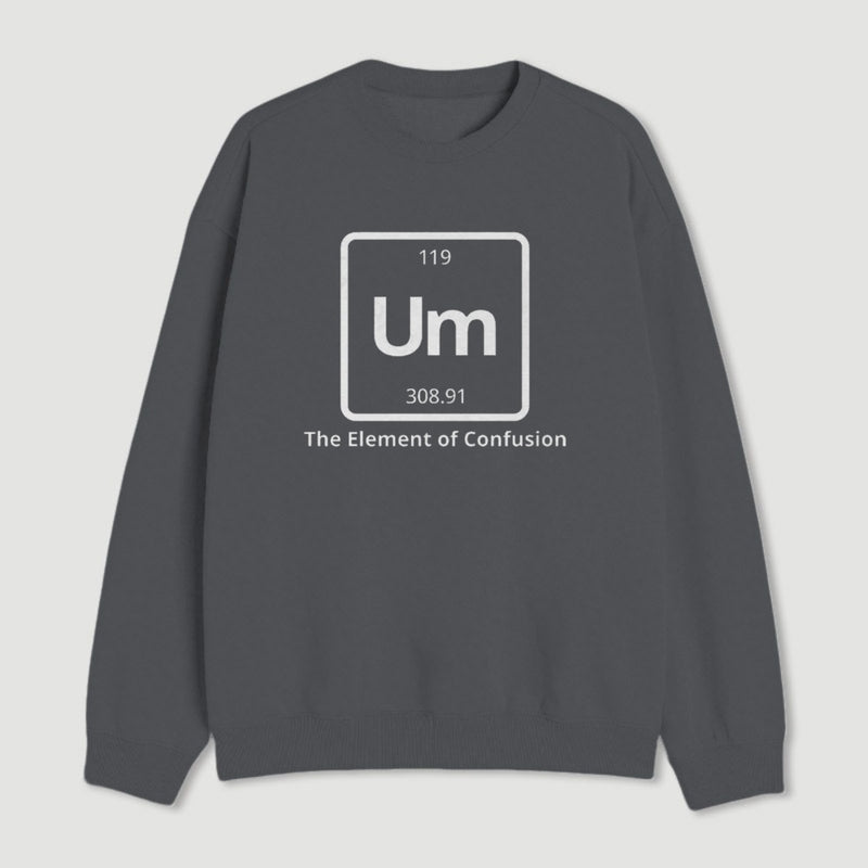 Um The Element Of Confusion Sweatshirt