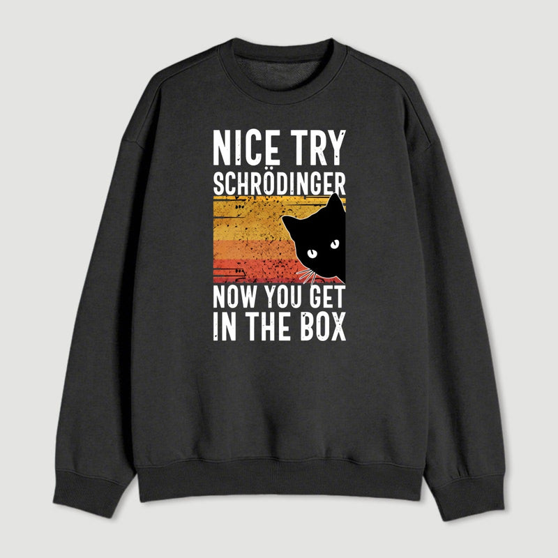 You Get Schrodinger S Cat In The Box Nerd Sweatshirt