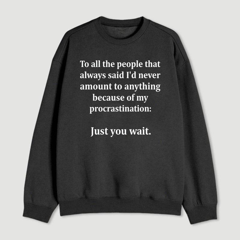 Procrastination Just Wait Sweatshirt