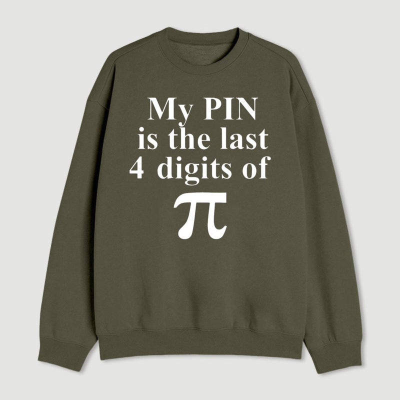 My Pin Is The Last 4 Digits Of Pi Sweatshirt