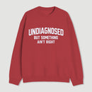 Undiagnosed But Something Aint Right Sweatshirt