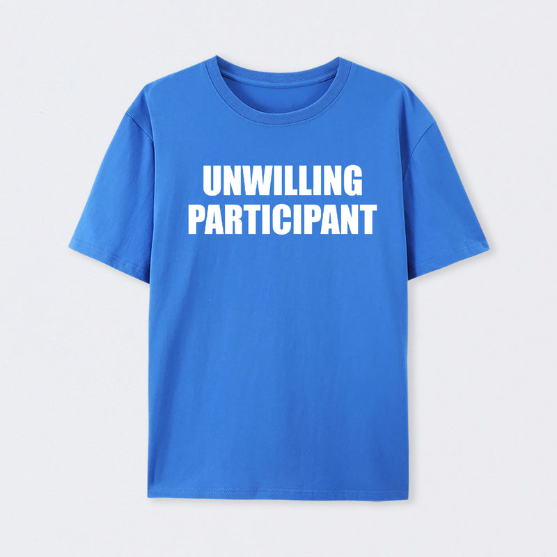 Unwilling Participant T-Shirt