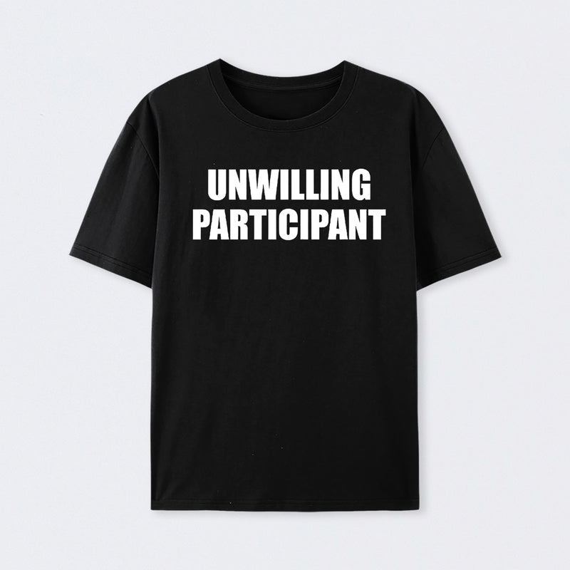 Unwilling Participant T-Shirt