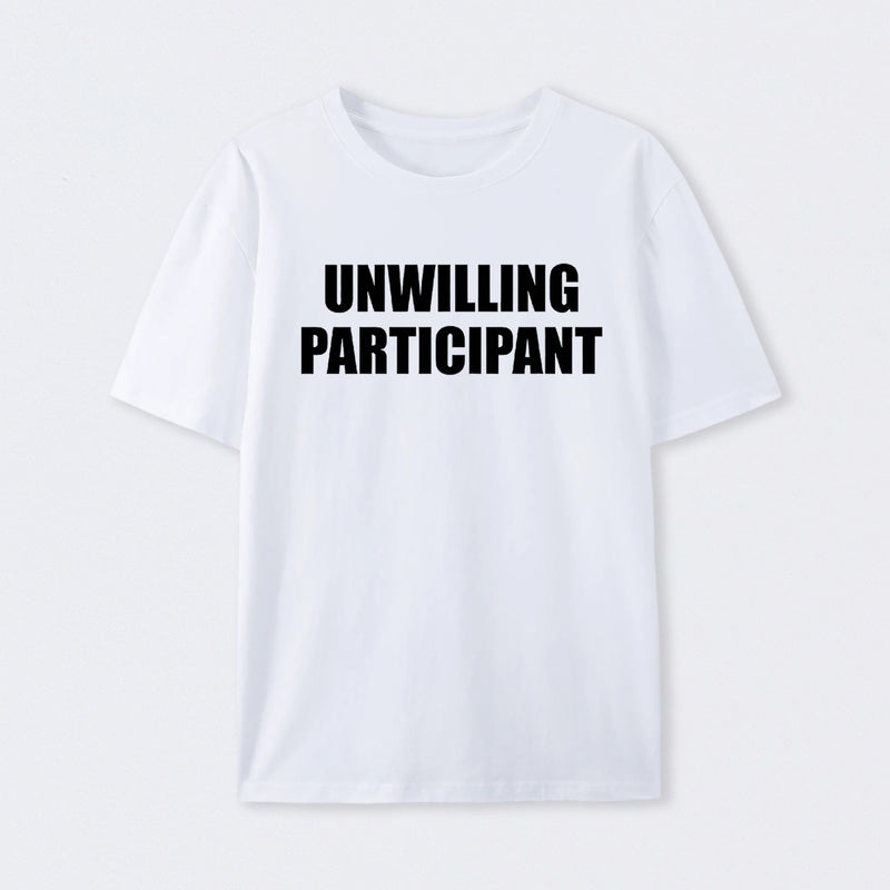 Unwilling Participant T-Shirt