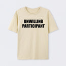 Unwilling Participant T-Shirt
