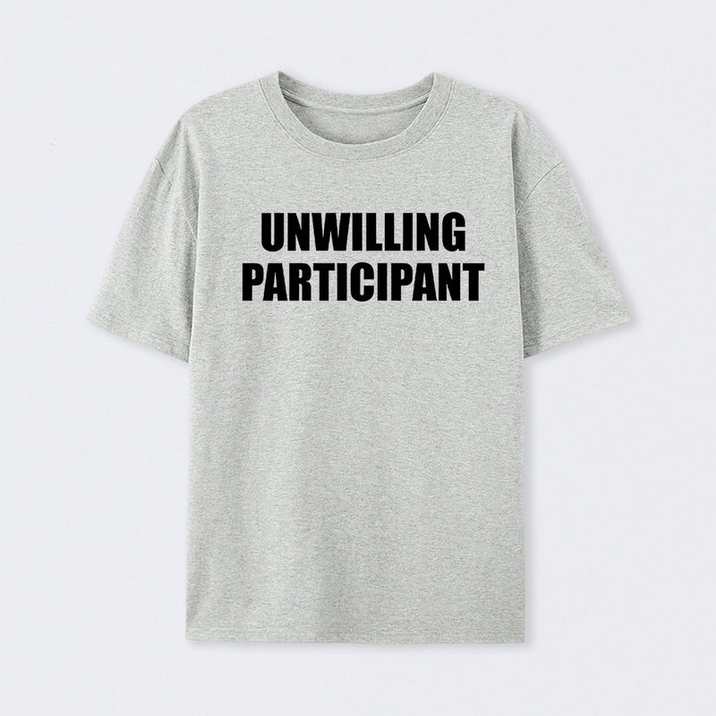 Unwilling Participant T-Shirt
