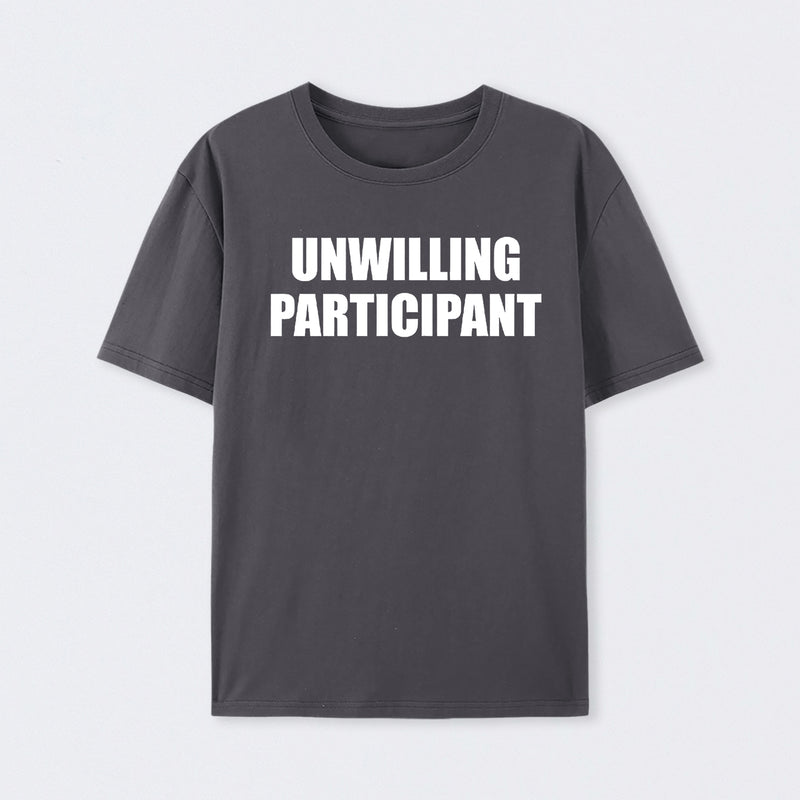 Unwilling Participant T-Shirt