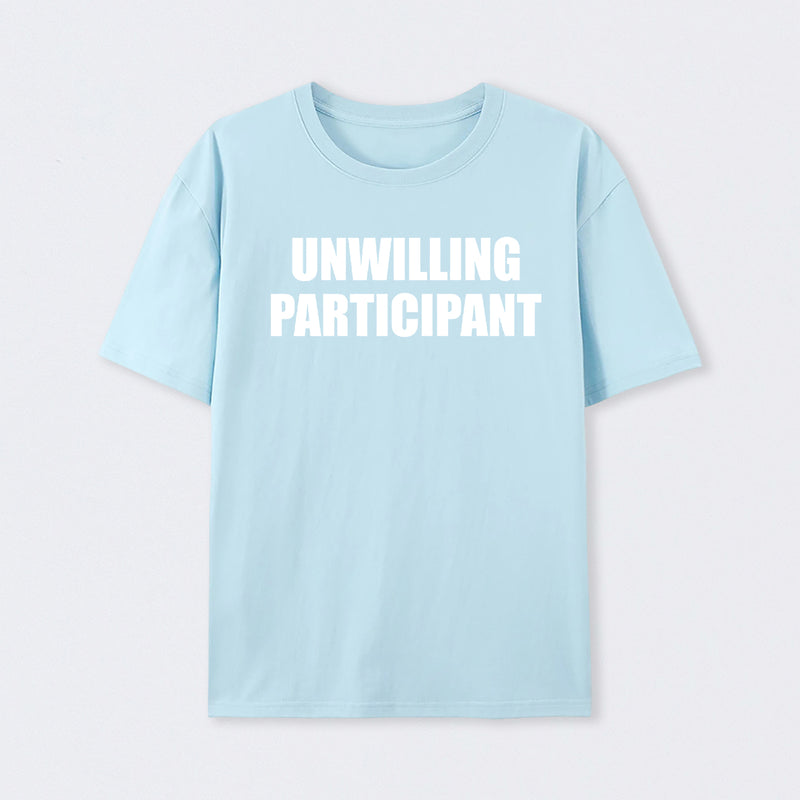Unwilling Participant T-Shirt