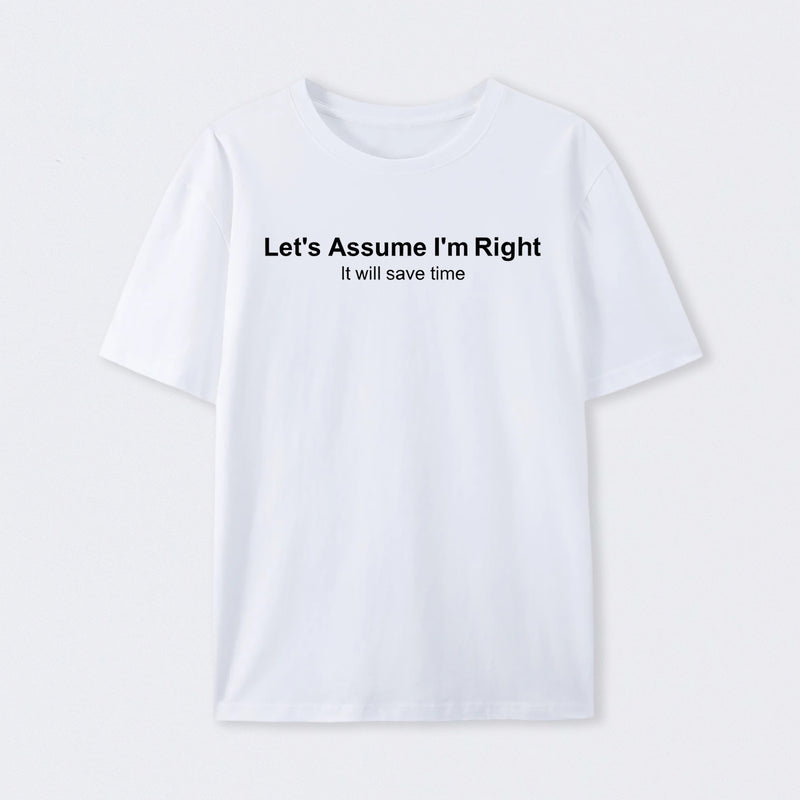 Let's Assume I Am Right T-Shirt