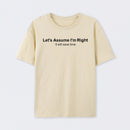 Let's Assume I Am Right T-Shirt