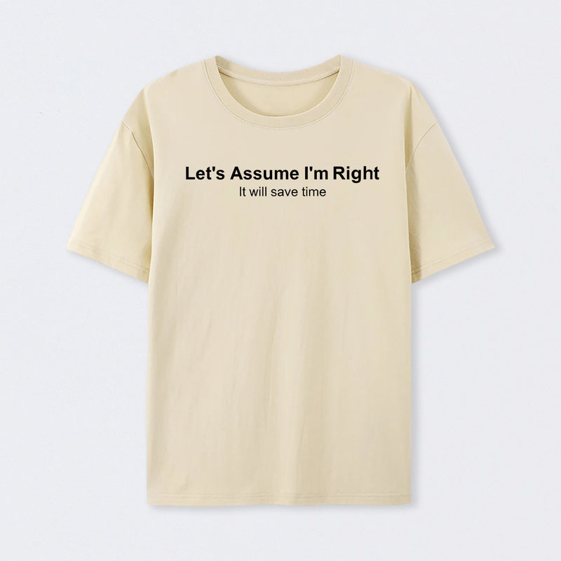 Let's Assume I Am Right T-Shirt