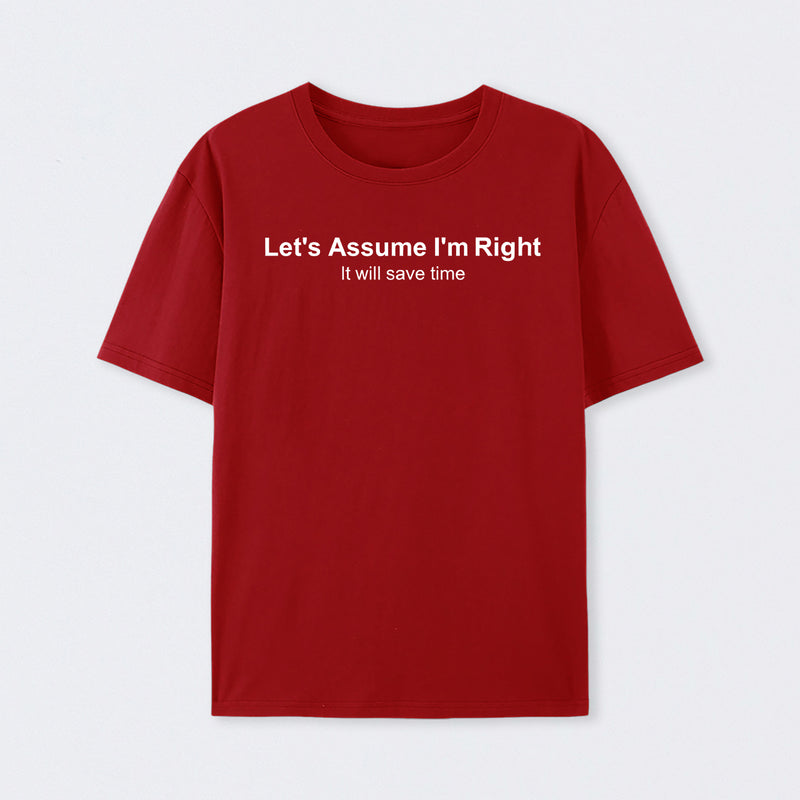 Let's Assume I Am Right T-Shirt