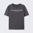 Let's Assume I Am Right T-Shirt
