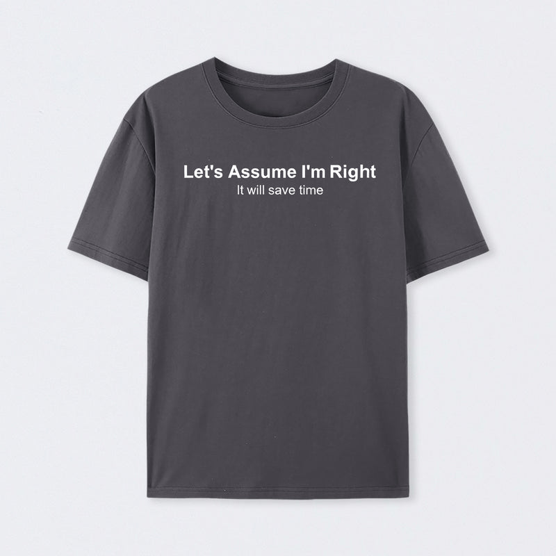 Let's Assume I Am Right T-Shirt
