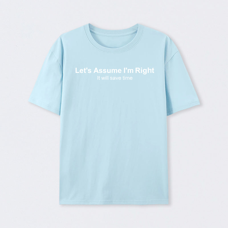Let's Assume I Am Right T-Shirt