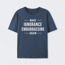 Make Ignorance Embarrassing Again T-Shirt