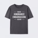 Make Ignorance Embarrassing Again T-Shirt