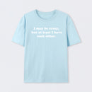 I May Be Crazy T-Shirt