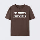 Im Moms Favorite She Told Me Not To Tell You T-Shirt