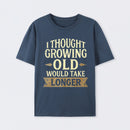 I Thought Growing Old Would Take Longer T-Shirt