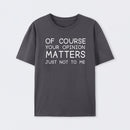 Of Course Your Opinion Matters Just Not To Me Pure Cotton Short Sleeve T-Shirt