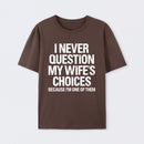 I Never Question My Wifes Choices Because Im One Of Them Pure Cotton Short Sleeve T-Shirt