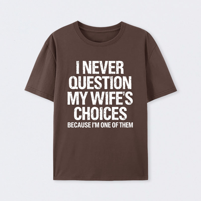 I Never Question My Wifes Choices Because Im One Of Them Pure Cotton Short Sleeve T-Shirt