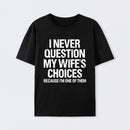 I Never Question My Wifes Choices Because Im One Of Them Pure Cotton Short Sleeve T-Shirt
