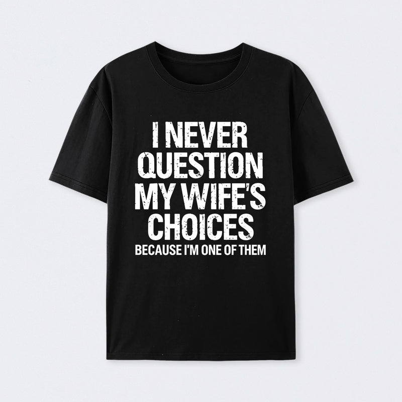 I Never Question My Wifes Choices Because Im One Of Them Pure Cotton Short Sleeve T-Shirt
