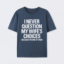 I Never Question My Wifes Choices Because Im One Of Them Pure Cotton Short Sleeve T-Shirt