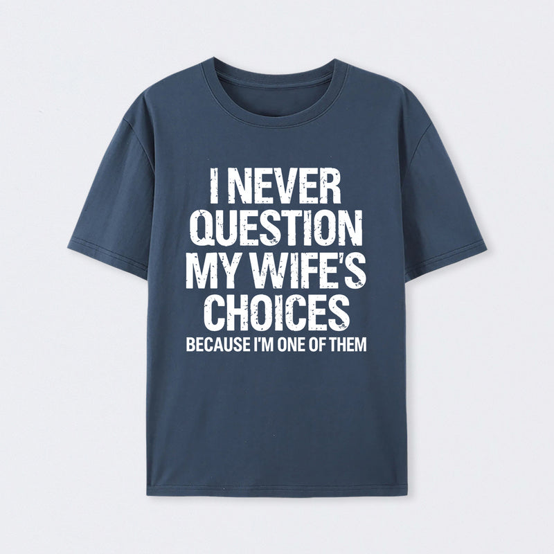I Never Question My Wifes Choices Because Im One Of Them Pure Cotton Short Sleeve T-Shirt