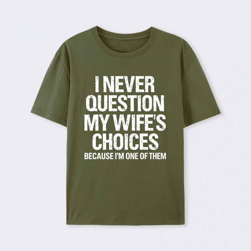 I Never Question My Wifes Choices Because Im One Of Them Pure Cotton Short Sleeve T-Shirt
