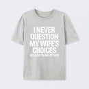 I Never Question My Wifes Choices Because Im One Of Them Pure Cotton Short Sleeve T-Shirt