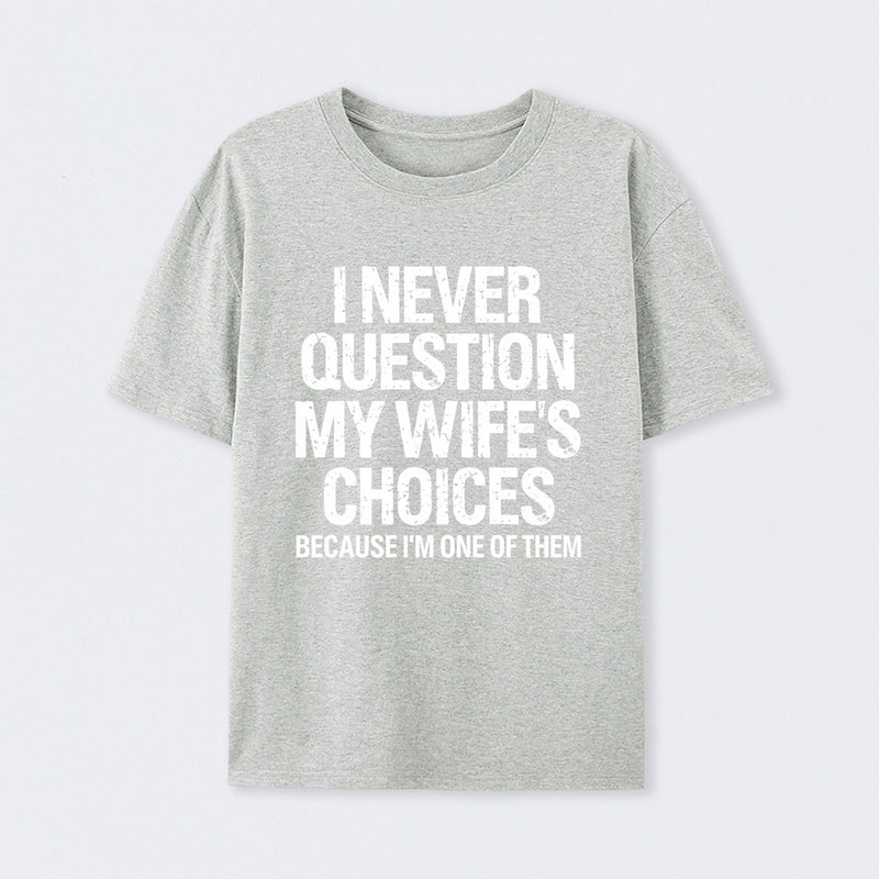 I Never Question My Wifes Choices Because Im One Of Them Pure Cotton Short Sleeve T-Shirt