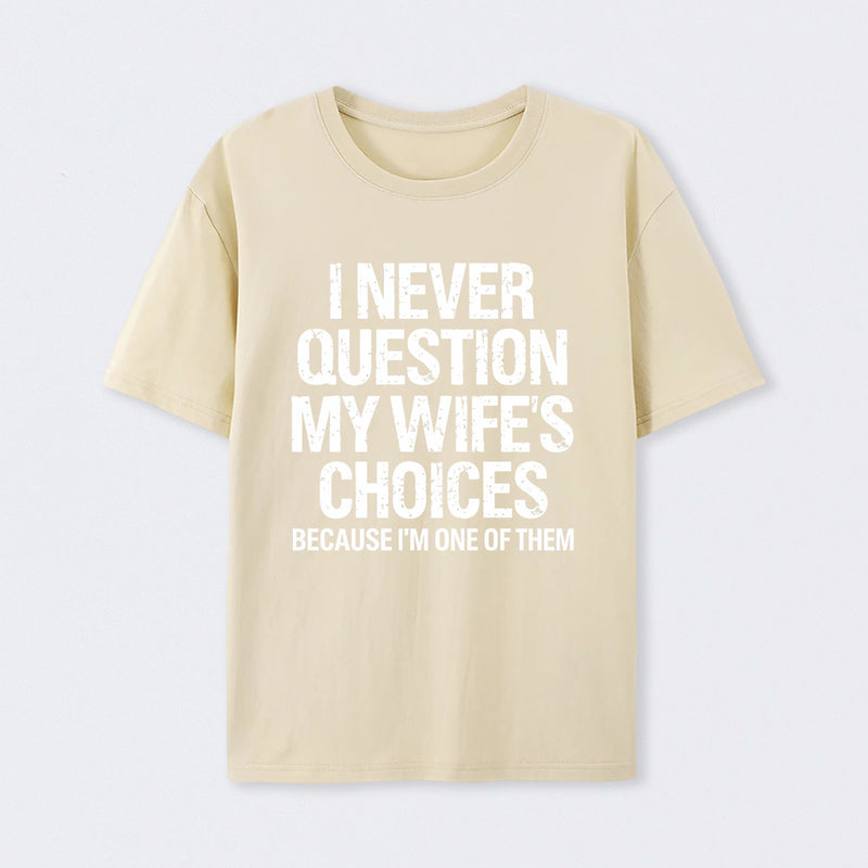 I Never Question My Wifes Choices Because Im One Of Them Pure Cotton Short Sleeve T-Shirt