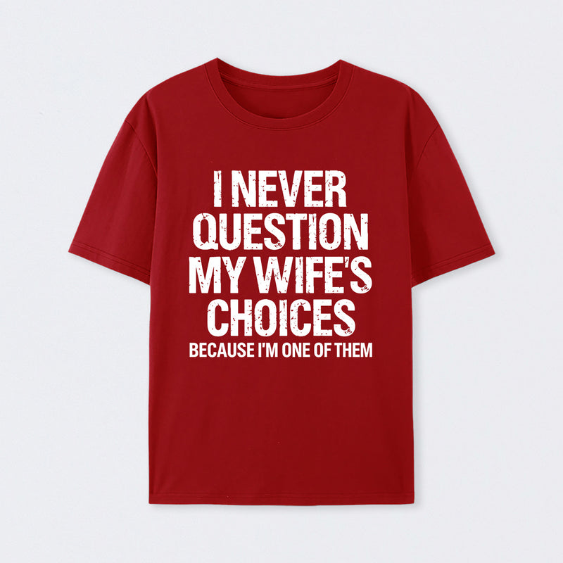 I Never Question My Wifes Choices Because Im One Of Them Pure Cotton Short Sleeve T-Shirt