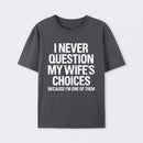 I Never Question My Wifes Choices Because Im One Of Them Pure Cotton Short Sleeve T-Shirt