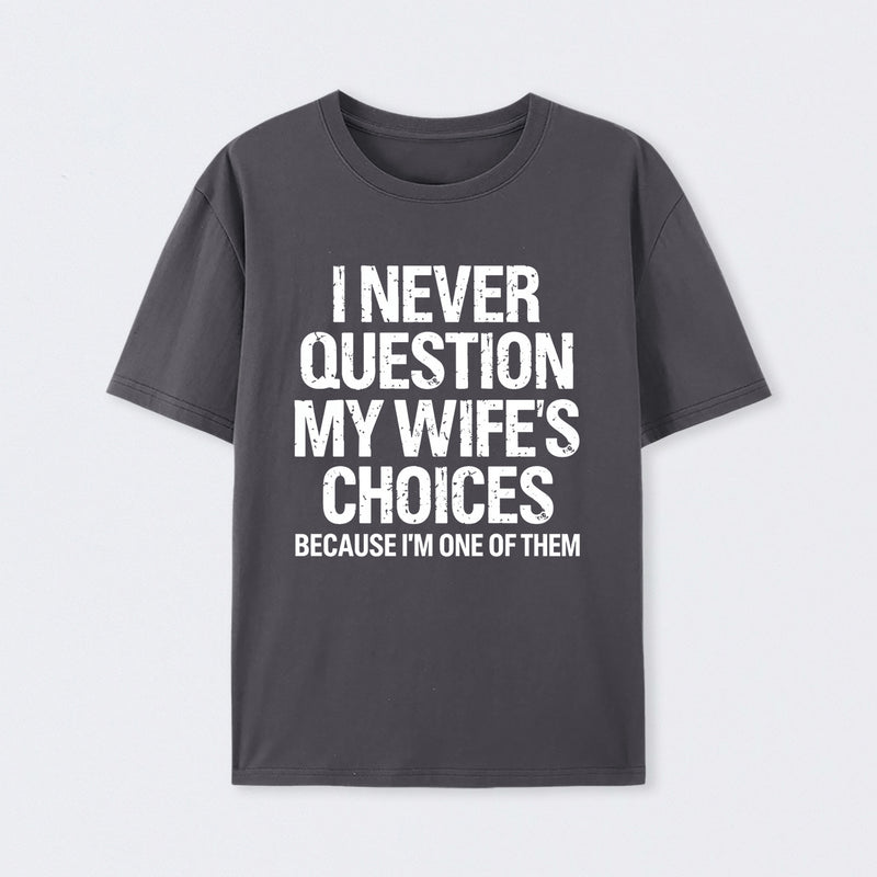 I Never Question My Wifes Choices Because Im One Of Them Pure Cotton Short Sleeve T-Shirt
