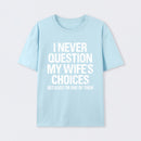 I Never Question My Wifes Choices Because Im One Of Them Pure Cotton Short Sleeve T-Shirt