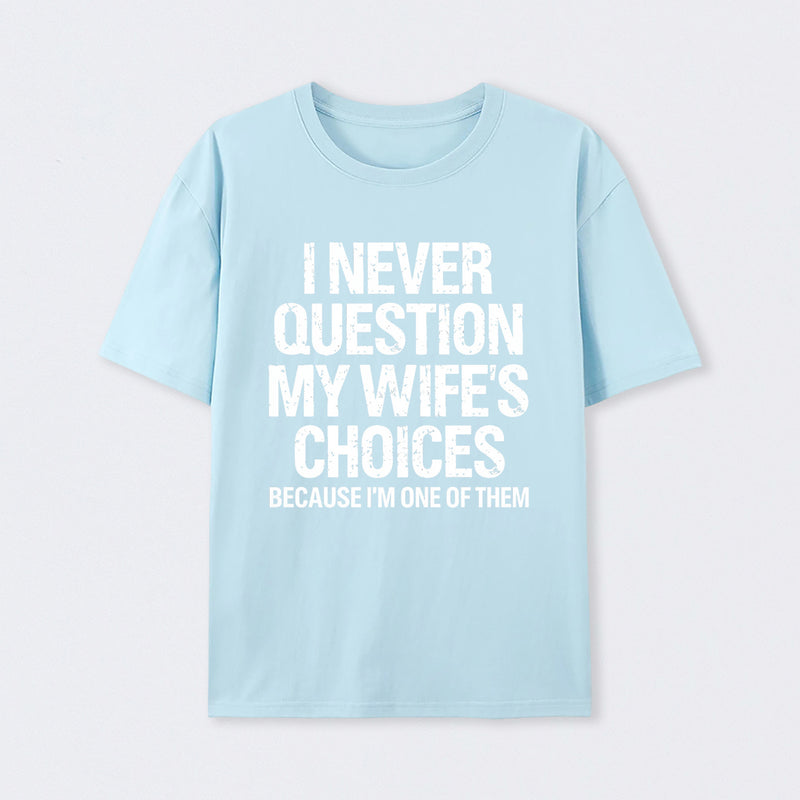 I Never Question My Wifes Choices Because Im One Of Them Pure Cotton Short Sleeve T-Shirt