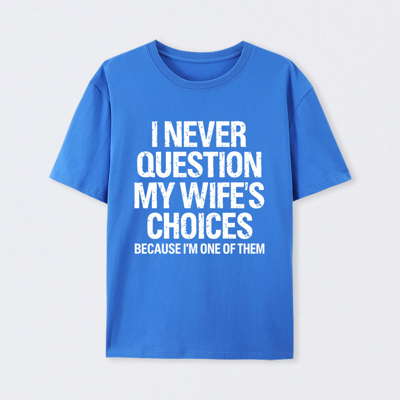 I Never Question My Wifes Choices Because Im One Of Them Pure Cotton Short Sleeve T-Shirt