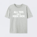 All This And A Huge Dick Pure Cotton Short Sleeve T-Shirt