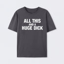 All This And A Huge Dick Pure Cotton Short Sleeve T-Shirt